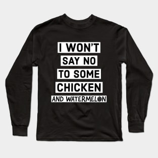 I like chicken and watermelon. Long Sleeve T-Shirt